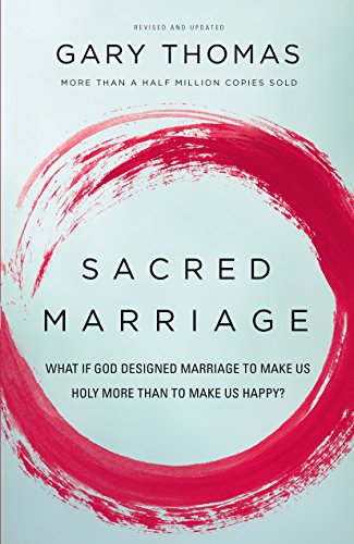 Sacred Marriage: What If God Designed Marriage to Make Us Holy More Than to Make Us Happy? Kindle Edition