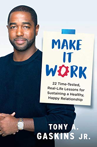 Make It Work: 22 Time-Tested, Real-Life Lessons for Sustaining a Healthy, Happy Relationship Kindle Edition by Tony A Gaskins