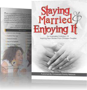 Staying Married & Enjoying it: An Invaluable Collection of Inspiring Real Stories from Christian Couples Colossians Family Network 